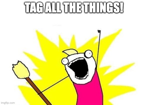 Tag all the things